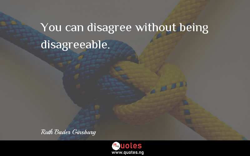 You can disagree without being disagreeable.
