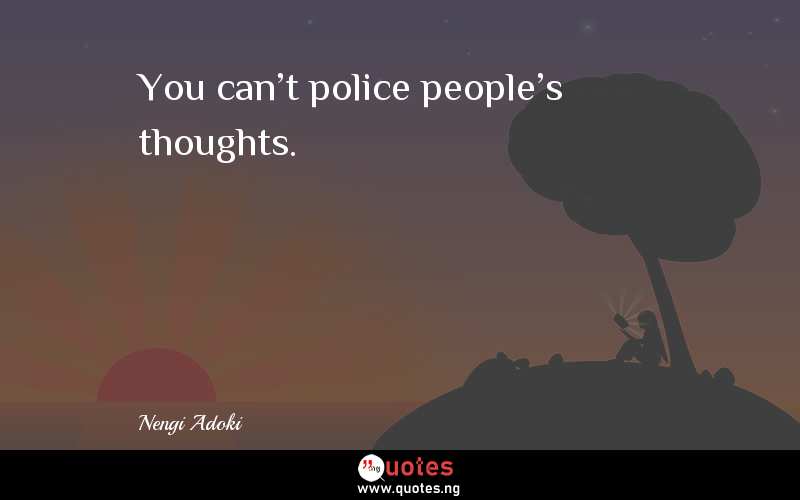 You can't police people's thoughts.