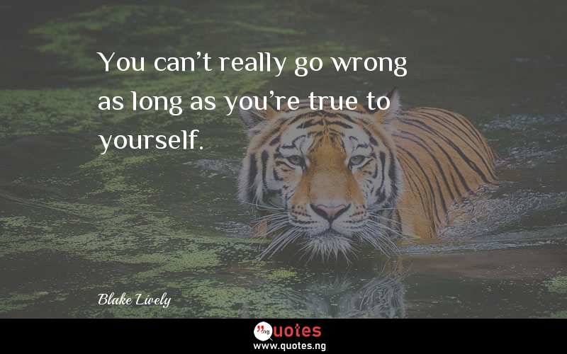 You can't really go wrong as long as you're true to yourself.
