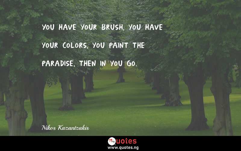 You have your brush, you have your colors, you paint the paradise, then in you go.