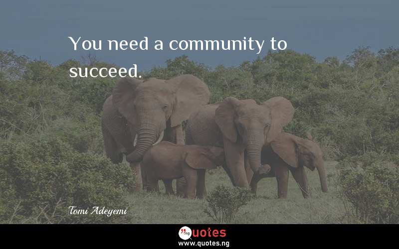 You need a community to succeed.