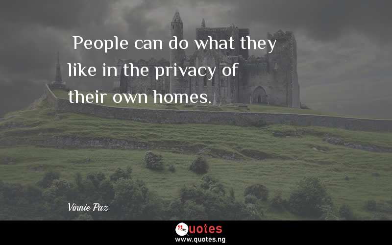  People can do what they like in the privacy of their own homes.