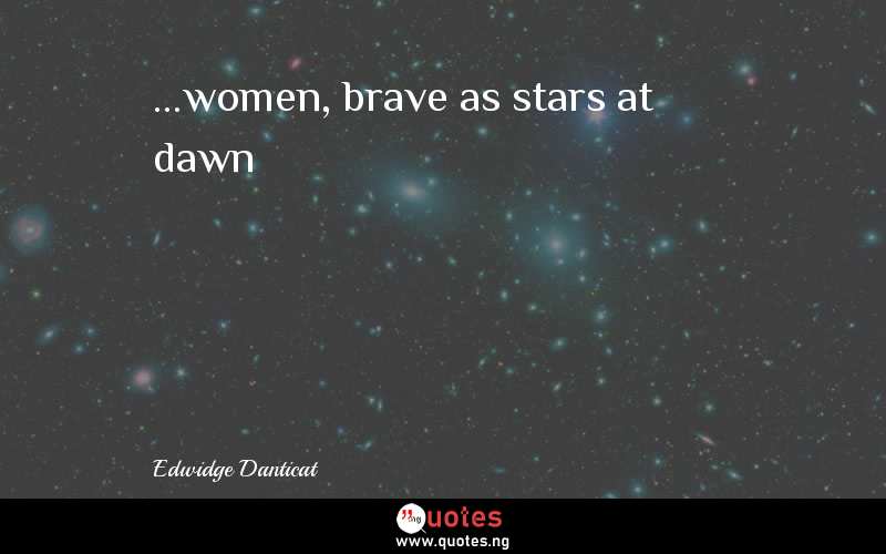 ...women, brave as stars at dawn