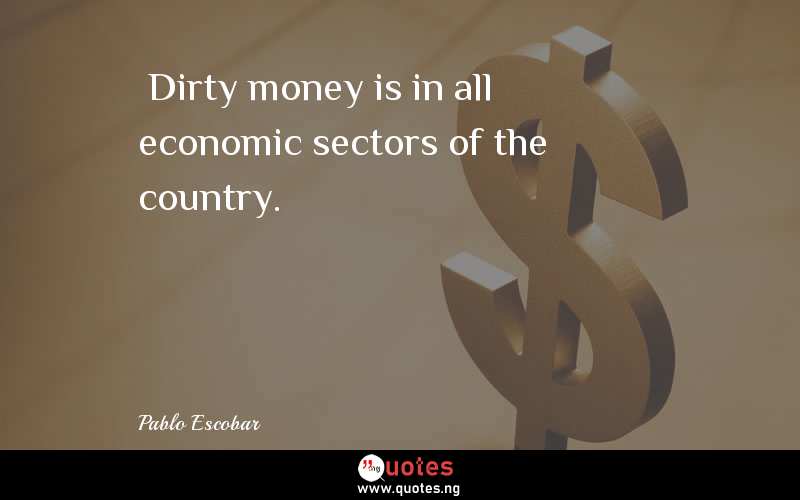 “Dirty money is in all economic sectors of the country.”