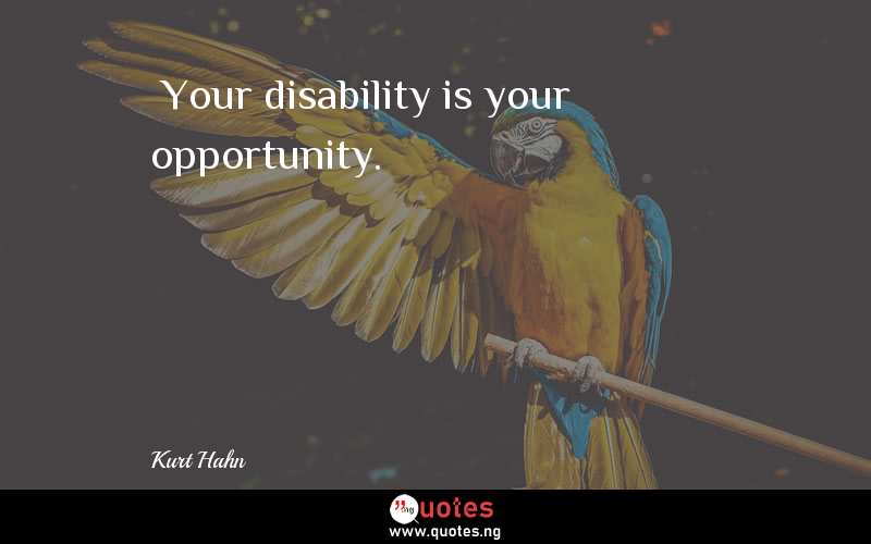 “Your disability is your opportunity.”